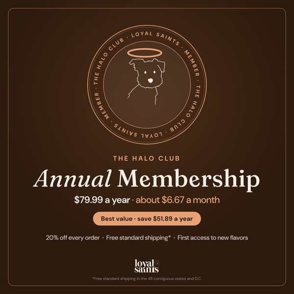 Halo Club Annual Membership member seal: King, the Loyal Saints dog, under a halo — 20% off every order, free standard shipping, first access to new flavors