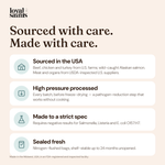 Where Loyal Saints comes from and how it is made with care: U.S. farms, wild-caught Alaskan salmon, high pressure processing, pathogen-tested specification
