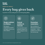 Every bag of Loyal Saints gives back: single mothers and children, animal shelters and rescues, honeybee restoration