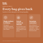 Every bag of Loyal Saints gives back: single mothers and children, animal shelters and rescues, honeybee restoration