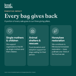 Every bag of Loyal Saints gives back: single mothers and children, animal shelters and rescues, honeybee restoration